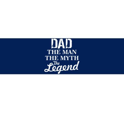 Dad The Man Myth Legend Bumper Sticker