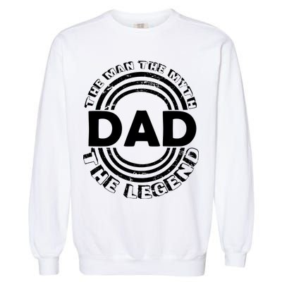 Dad The Man Myth The Legend Funny Garment-Dyed Sweatshirt