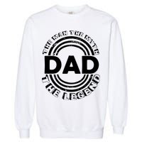Dad The Man Myth The Legend Funny Garment-Dyed Sweatshirt