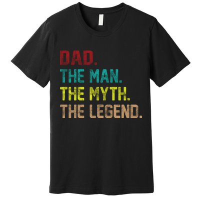 Dad The Man The Myth The Legend  Premium T-Shirt