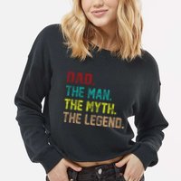 Dad The Man The Myth The Legend  Cropped Pullover Crew