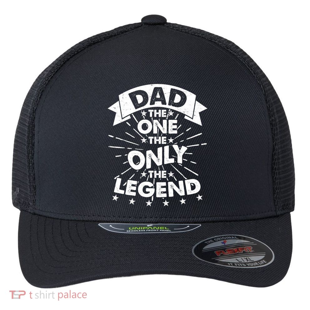 Dad The One The Only The Legend Flexfit Unipanel Trucker Cap