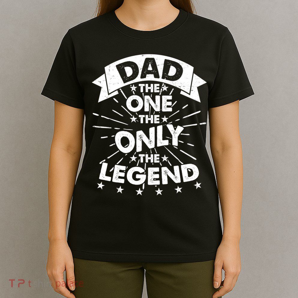 Dad The One The Only The Legend T-Shirt