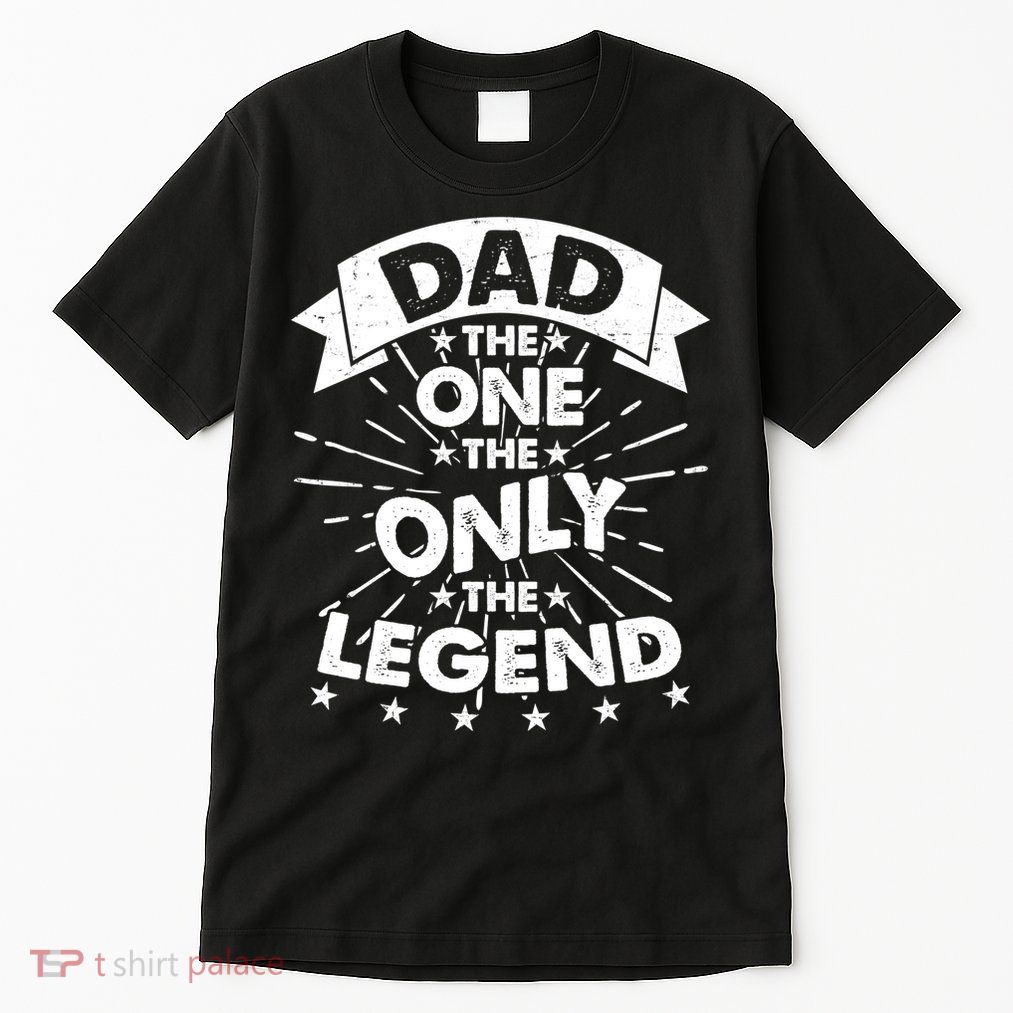 Dad The One The Only The Legend Tall T-Shirt