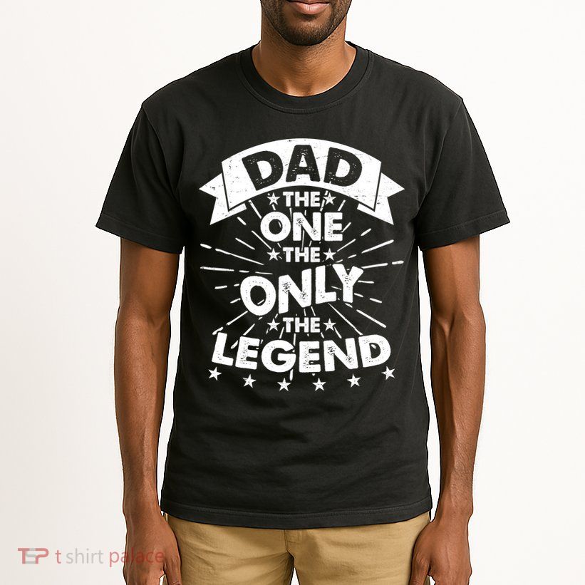 Dad The One The Only The Legend Tall T-Shirt