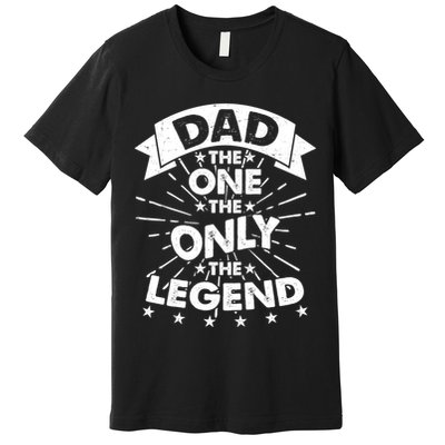 Dad The One The Only The Legend Premium T-Shirt