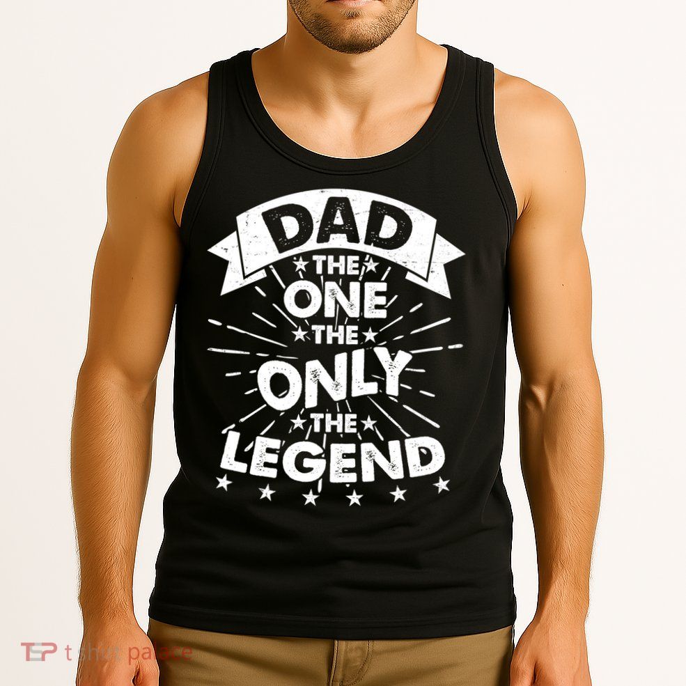 Dad The One The Only The Legend Tank Top
