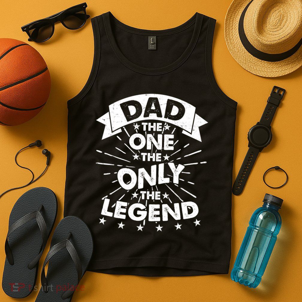 Dad The One The Only The Legend Tank Top