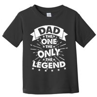 Dad The One The Only The Legend Toddler T-Shirt