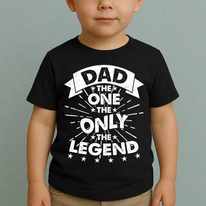 Dad The One The Only The Legend Toddler T-Shirt