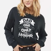 Dad The One The Only The Legend Cropped Pullover Crew