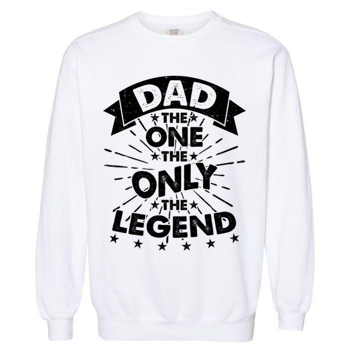 Dad The One The Only The Legend Garment-Dyed Sweatshirt