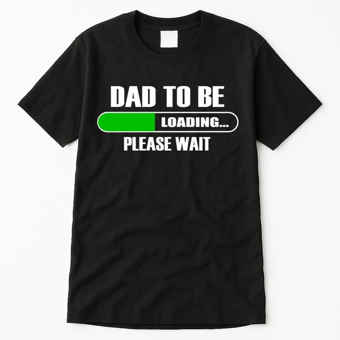 Dad To Be Loading Please Wait Tall T-Shirt