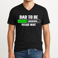 Dad To Be Loading Please Wait V-Neck T-Shirt