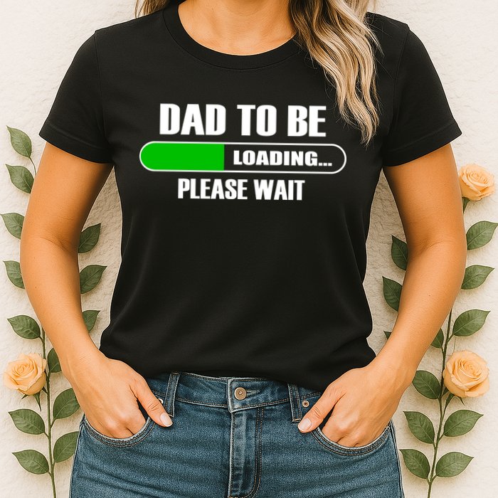 Dad To Be Loading Please Wait Womens T-Shirt