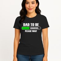 Dad To Be Loading Please Wait Womens T-Shirt