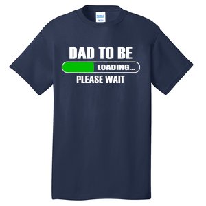 Dad To Be Loading Please Wait Tall T-Shirt