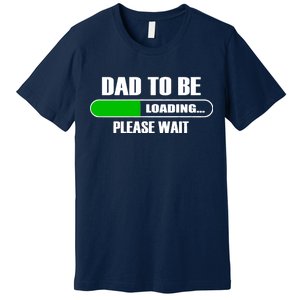 Dad To Be Loading Please Wait Premium T-Shirt