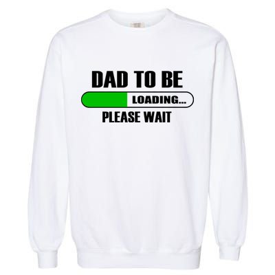 Dad To Be Loading Please Wait Garment-Dyed Sweatshirt