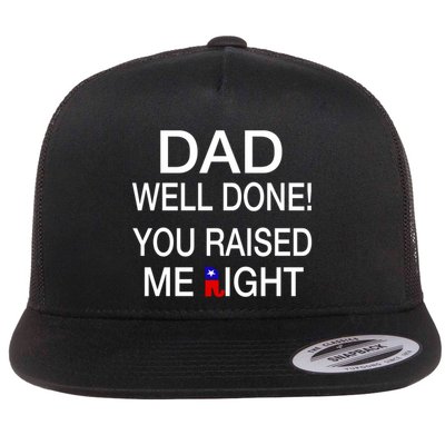 Dad Well Done! You Raised Me Right Flat Bill Trucker Hat