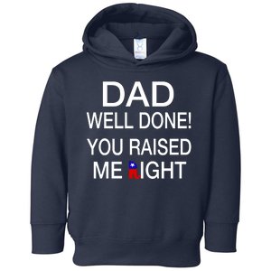 Dad Well Done! You Raised Me Right Toddler Hoodie