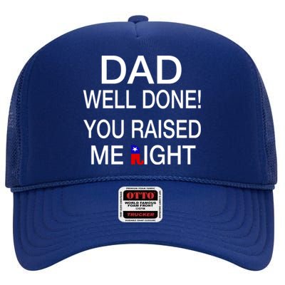 Dad Well Done! You Raised Me Right High Crown Mesh Back Trucker Hat