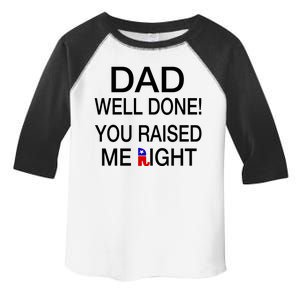 Dad Well Done! You Raised Me Right Toddler Fine Jersey T-Shirt