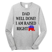 Dad Well Done You Raised Me Right Funny Pro Republican Long Sleeve Shirt