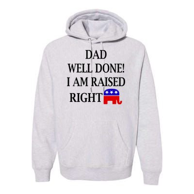 Dad Well Done You Raised Me Right Funny Pro Republican Premium Hoodie