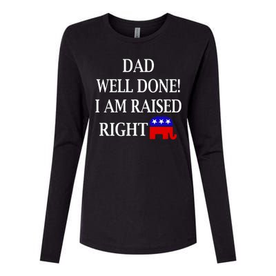 Dad Well Done You Raised Me Right Funny Pro Republican Womens Cotton Relaxed Long Sleeve T-Shirt