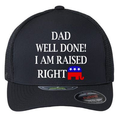 Dad Well Done You Raised Me Right Funny Pro Republican Flexfit Unipanel Trucker Cap