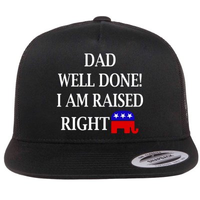 Dad Well Done You Raised Me Right Funny Pro Republican Flat Bill Trucker Hat