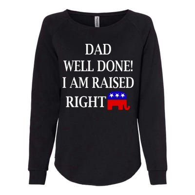 Dad Well Done You Raised Me Right Funny Pro Republican Womens California Wash Sweatshirt