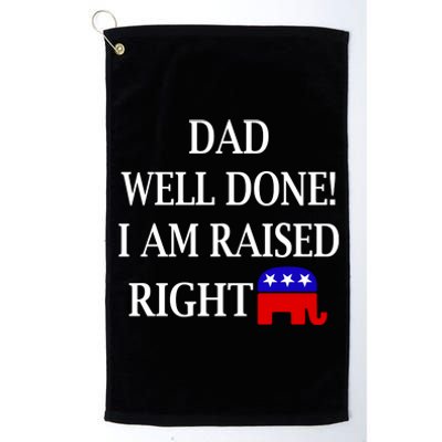 Dad Well Done You Raised Me Right Funny Pro Republican Platinum Collection Golf Towel