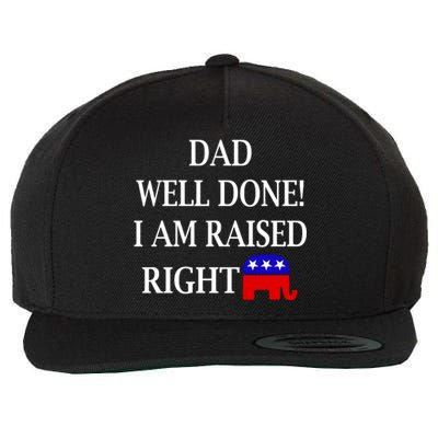 Dad Well Done You Raised Me Right Funny Pro Republican Wool Snapback Cap