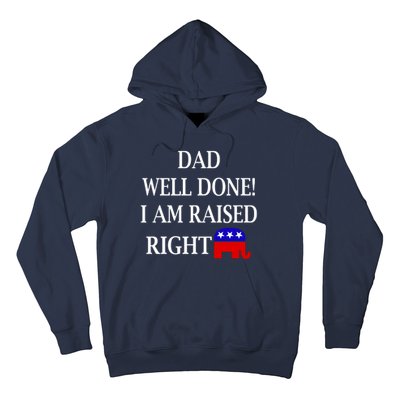 Dad Well Done You Raised Me Right Funny Pro Republican Hoodie