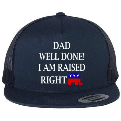 Dad Well Done You Raised Me Right Funny Pro Republican Flat Bill Trucker Hat