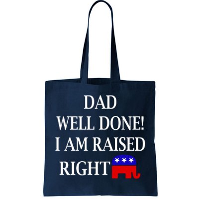 Dad Well Done You Raised Me Right Funny Pro Republican Tote Bag