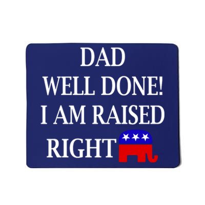 Dad Well Done You Raised Me Right Funny Pro Republican Mousepad