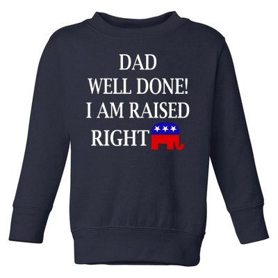 Dad Well Done You Raised Me Right Funny Pro Republican Toddler Sweatshirt