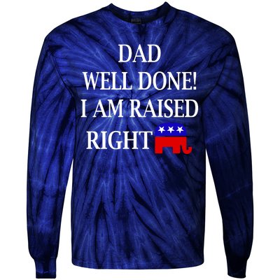 Dad Well Done You Raised Me Right Funny Pro Republican Tie-Dye Long Sleeve Shirt