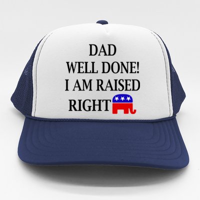 Dad Well Done You Raised Me Right Funny Pro Republican Trucker Hat