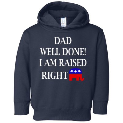 Dad Well Done You Raised Me Right Funny Pro Republican Toddler Hoodie