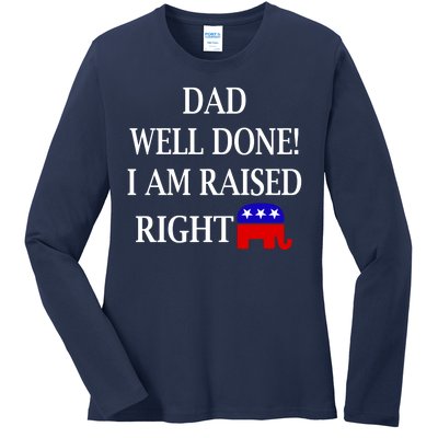 Dad Well Done You Raised Me Right Funny Pro Republican Ladies Long Sleeve Shirt