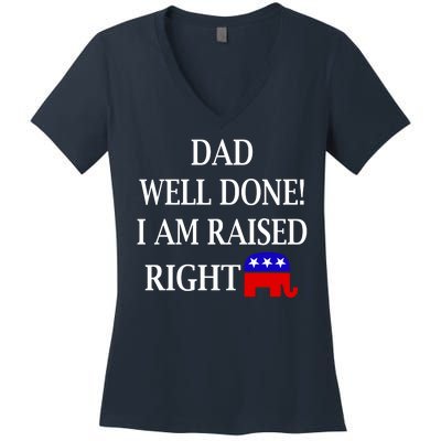 Dad Well Done You Raised Me Right Funny Pro Republican Women's V-Neck T-Shirt