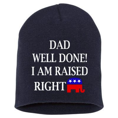 Dad Well Done You Raised Me Right Funny Pro Republican Short Acrylic Beanie