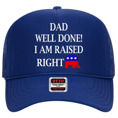 Dad Well Done You Raised Me Right Funny Pro Republican High Crown Mesh Back Trucker Hat