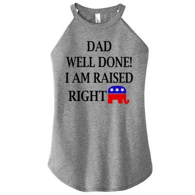 Dad Well Done You Raised Me Right Funny Pro Republican Women's Perfect Tri Rocker Tank