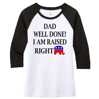 Dad Well Done You Raised Me Right Funny Pro Republican Women's Tri-Blend 3/4-Sleeve Raglan Shirt