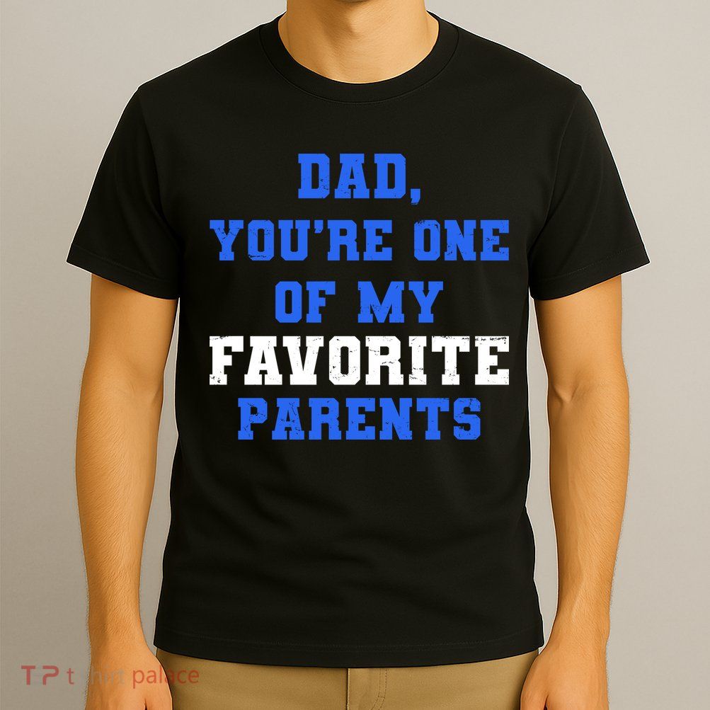 Dad You're One Of My Favorite Parent T-Shirt